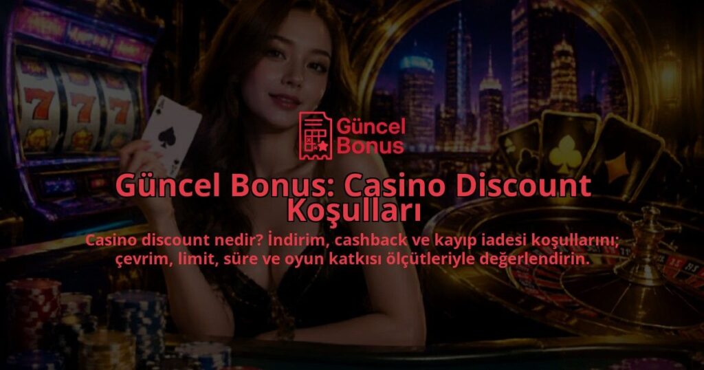 Guncel-Bonus-Casino-Discount-Kosullari-overlay-1789754940.jpg