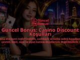Guncel-Bonus-Casino-Discount-Kosullari-overlay-1789754940.jpg