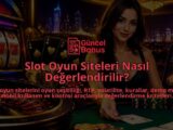 Slot-Oyun-Siteleri-Nasil-Degerlendirilir-overlay-1789771804.jpg